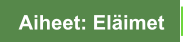 Aiheet: Eläimet