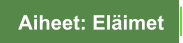 Aiheet: Eläimet